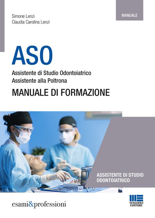ASO. Assistente di studio odontoiatrico. Assistente alla poltrona. Manuale di formazione - Simone Lenzi,Claudia Carolina Lenzi - copertina