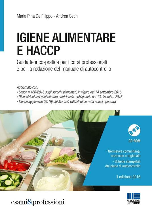 Igiene alimentare e HACCP. Guida teorico-pratica per i corsi professionali e per la redazione del manuale di autocontrollo. Con CD-ROM - Maria Pina De Filippo,Andrea Setini - copertina