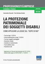 La protezione patrimoniale dei soggetti disabili. Strumenti e vantaggi della Legge «dopo di noi»