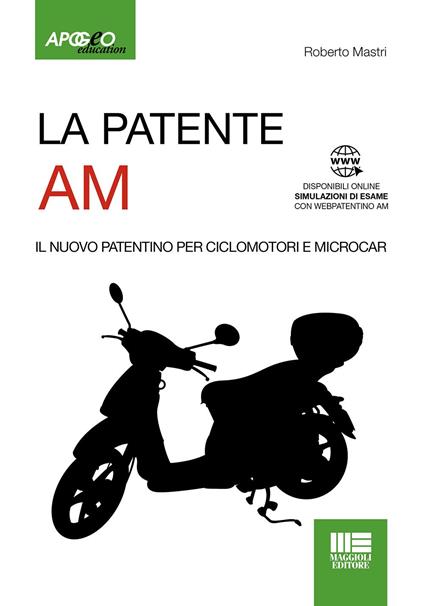 La patente AM. Il nuovo patentino per ciclomotori e microcar. Con Simulazioni di esame online - Roberto Mastri - copertina
