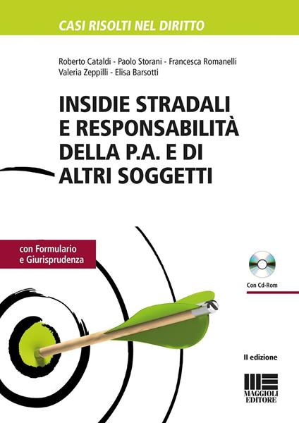 Insidie stradali e responsabilità della P.A. e di altri soggetti. Con formulario e giurisprudenza. Con CD-ROM - Roberto Cataldi,Paolo Storani,Francesca Romanelli - copertina