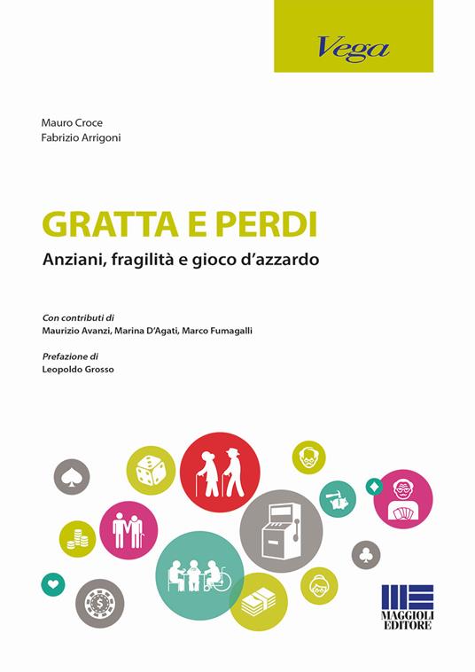 Gratta e perdi. Anziani, fragilità, gioco d'azzardo - Fabrizio Arrigoni,Mauro Croce - copertina