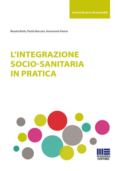 L' integrazione socio-sanitaria in pratica - Annamaria Perino,Paola Maccani,Renata Brolis - copertina