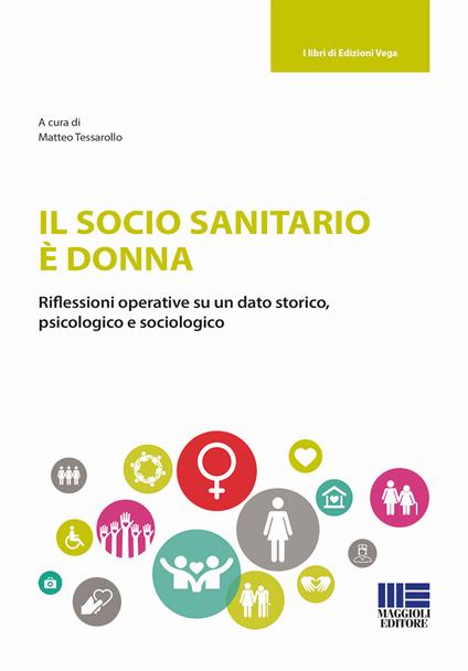 Il socio sanitario è donna. Riflessioni operative su un dato storico, psicologico e sociologico - copertina