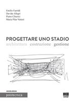 Progettare uno stadio. Architettura Costruzione Gestione