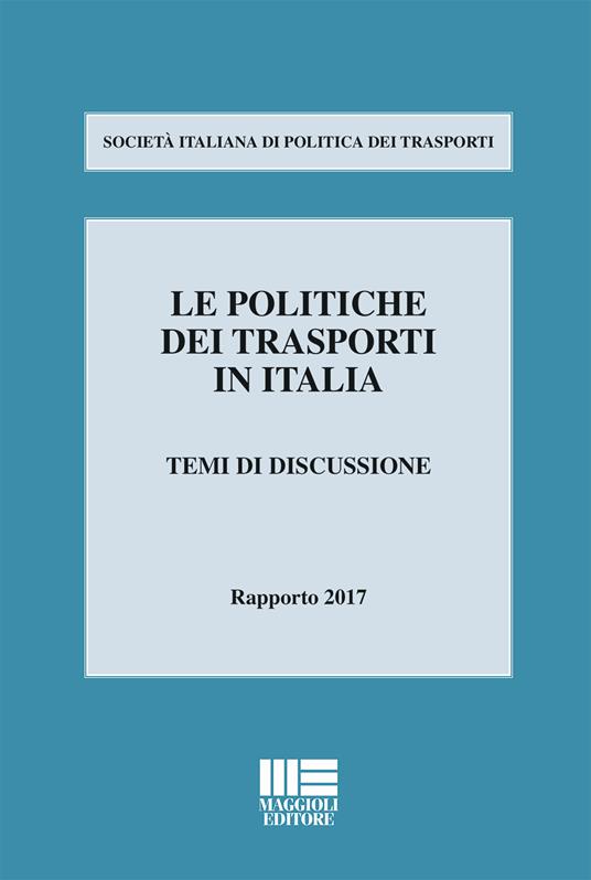 Le politiche dei trasporti in italia. Temi di discussione. Rapporto 2017 - copertina