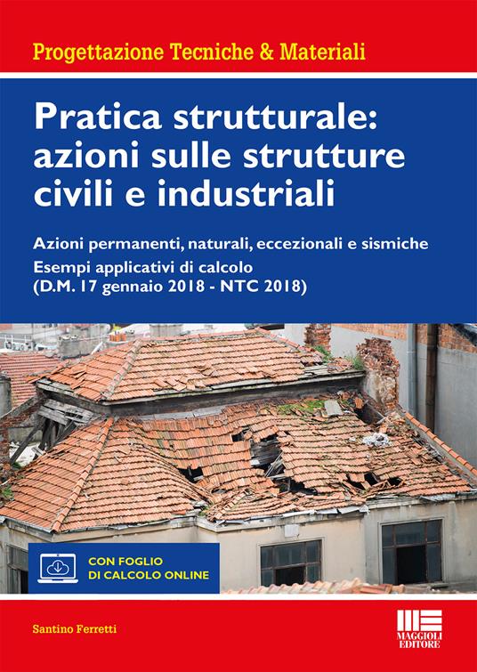 Pratica strutturale: azioni sulle strutture civili e industriali - Santino Ferretti - copertina