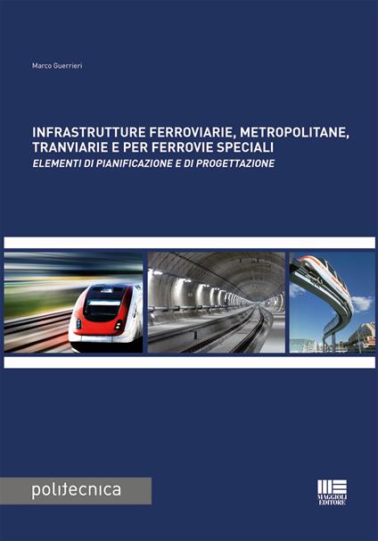 Infrastrutture ferroviarie, metropolitane, tranviarie e per ferrovie speciali. Elementi di pianificazione e di progettazione - Marco Guerrieri - copertina