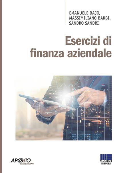 Esercizi di finanza aziendale - Emanuele Bajo,Massimiliano Barbi,Sandro Sandri - copertina