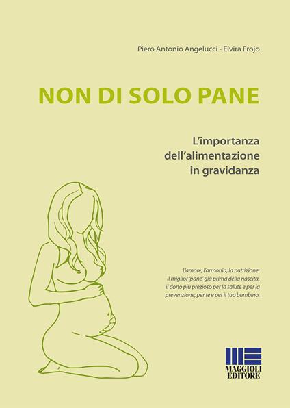 Non di solo pane. L'importanza dell'alimentazione in gravidanza - P. Antonio Angelucci,Elvira Frojo - copertina