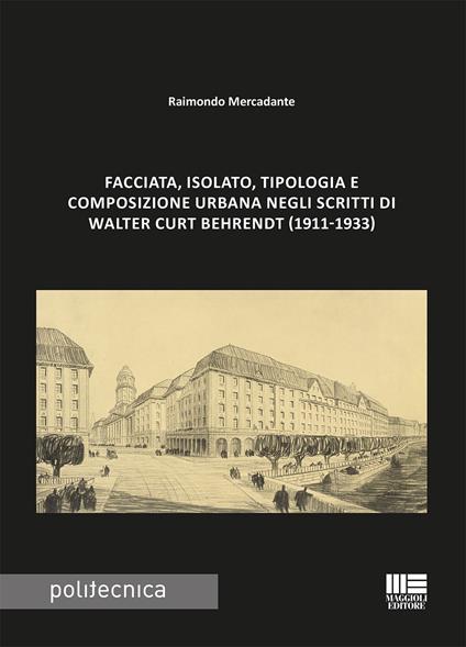 Facciata, isolato, tipologia e composizione urbana negli scritti di Walter Curt Behrendt (1911-1933) - Raimondo Mercadante - copertina