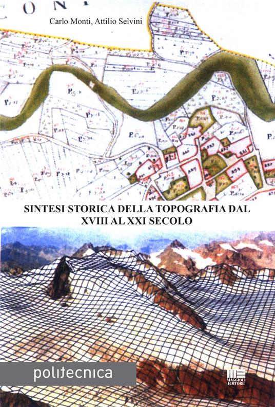 Sintesi storica della topografia dal XVIII al XXI secolo - Carlo Monti,Attilio Selvini - copertina