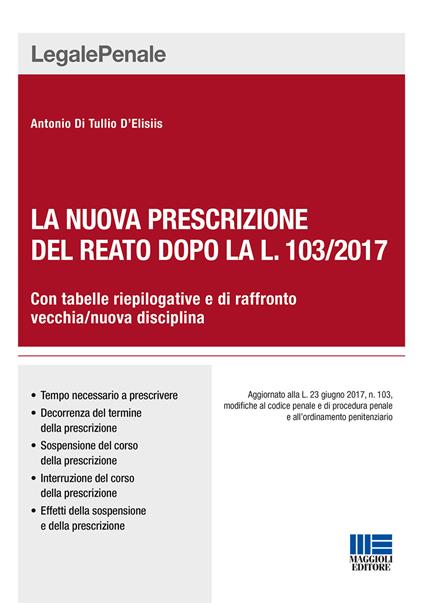 La nuova prescrizione del reato dopo la L. 103/2017 - Antonio Di Tullio D'Elisiis - copertina