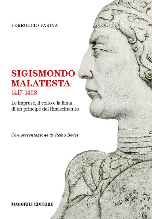 Sigismondo Malatesta 1417-1468. Le imprese, il volto e la fama di un principe del Rinascimento - Ferruccio Farina - copertina