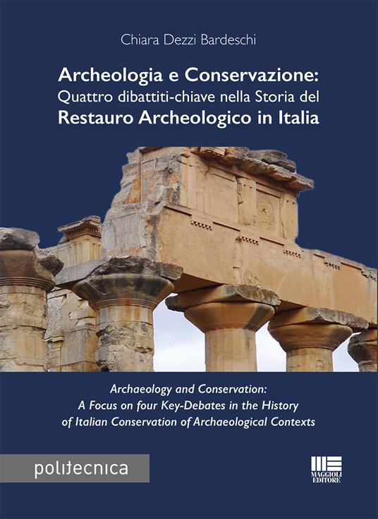 Archeologia e conservazione. Quattro dibattiti-chiave nella storia del restauro archeologico in Italia - Chiara Dezzi Bardeschi - copertina