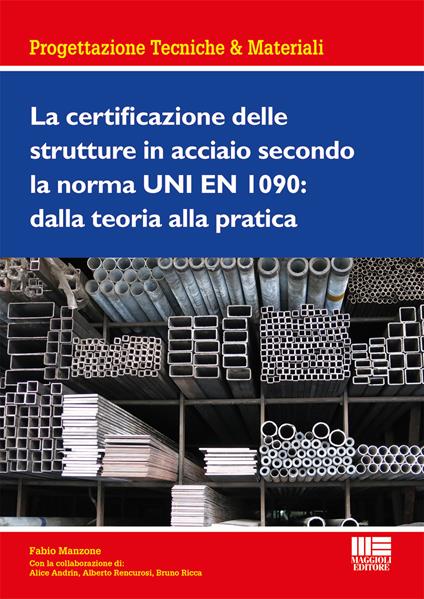 La certificazione delle strutture in acciaio secondo la norma UNI EN 1090: dalla teoria alla pratica - Fabio Manzone - copertina