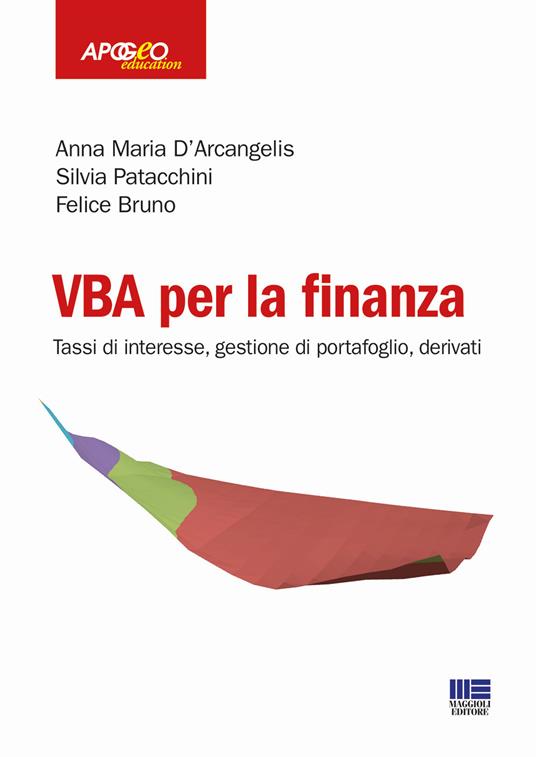 VBA per la finanza. Tassi di interesse, gestione di portafoglio, derivati - Anna Maria D'Arcangelis,Silvia Patacchini,Felice Bruno - copertina