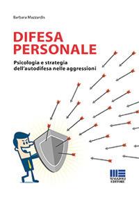 Difesa personale. Psicologia e strategia dell'autodifesa nelle aggressioni - Barbara Mazzardis - copertina