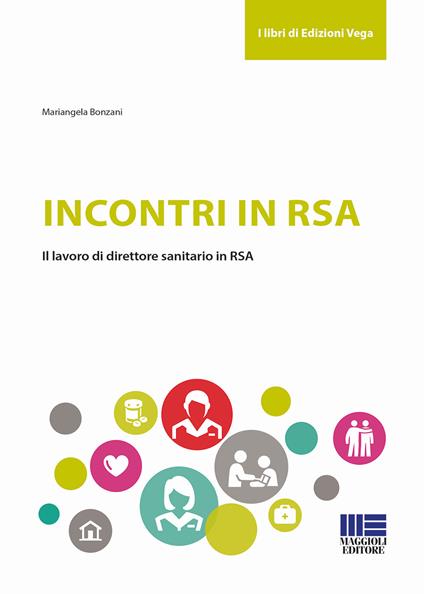 Incontri in RSA. Il lavoro di direttore sanitario in RSA - Mariangela Bonzani - copertina