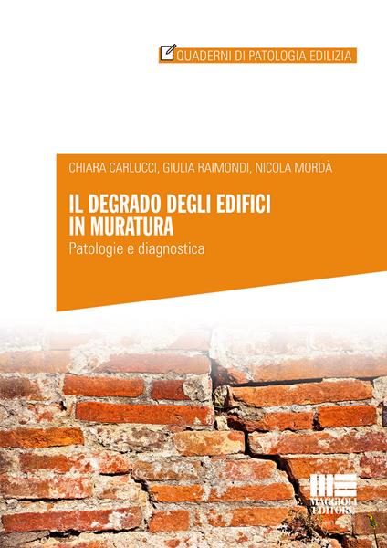 Il degrado degli edifici in muratura. Patologia e diagnostica - Chiara Carlucci,Giulia Raimondi,Nicola Mordà - copertina