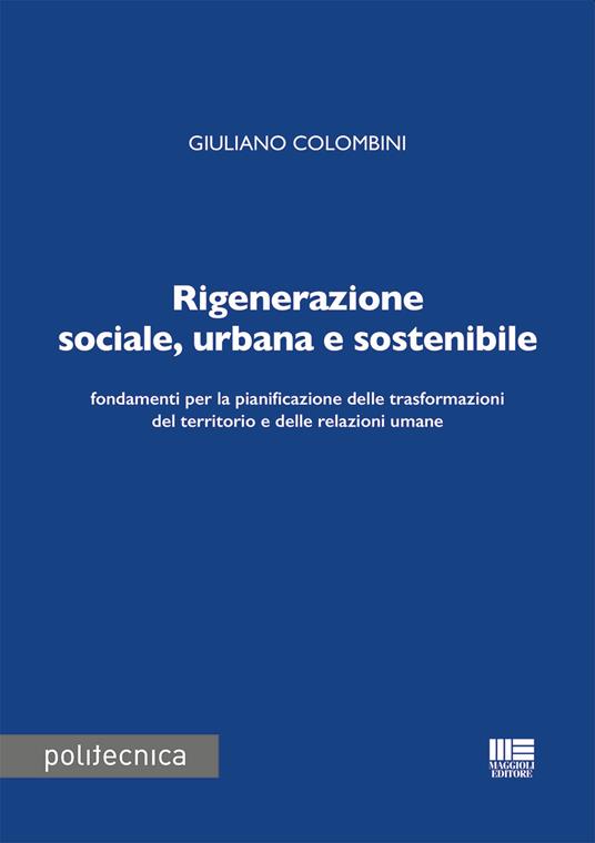 Rigenerazione sociale, urbana e sostenibile - Giuliano Colombini - copertina