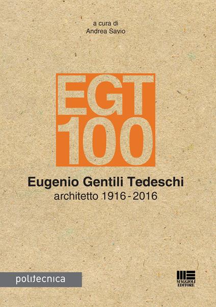 EGT 100. Eugenio Gentili Tedeschi architetto 1916-2016 - copertina