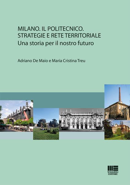 Milano. Il Politecnico. Strategie e rete territoriale - Adriano De Maio,Maria Cristina Treu - copertina