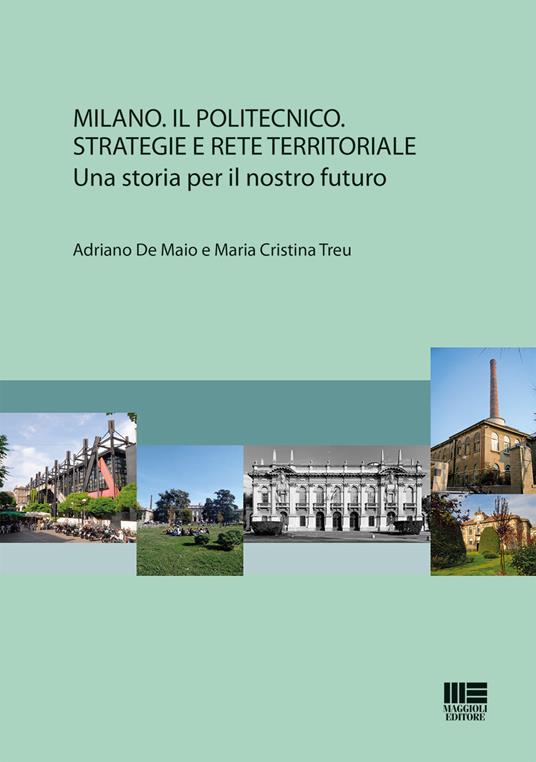 Milano. Il Politecnico. Strategie e rete territoriale - Adriano De Maio,Maria Cristina Treu - copertina