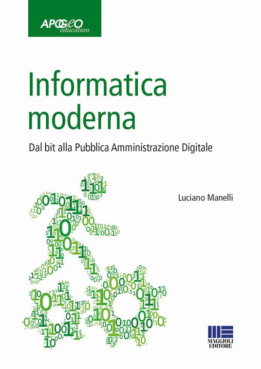 Informatica moderna. Dal bit alla Pubblica Amministrazione Digitale - Luciano Manelli - copertina
