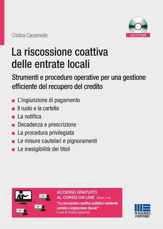 La riscossione coattiva delle entrate locali: strumenti e procedure. Le notifiche, l'ingiunzione di pagamento, la cartella di pagamento - Cristina Carpenedo - copertina