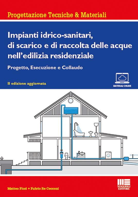 Impianti idrico-sanitari, di scarico e di raccolta delle acque nell'edilizia residenziale. Progetto, esecuzione e collaudo - Matteo Fiori,Fulvio Re Cecconi - copertina