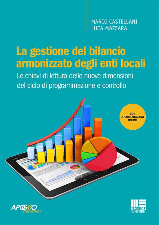 La gestione del bilancio armonizzato degli enti locali. Le chiavi di lettura delle nuove dimensioni del ciclo di programmazione e controllo. Con Contenuto digitale per accesso online - Marco Castellani,Luca Mazzara - copertina