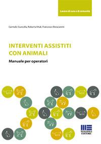 Interventi assistiti con gli animali. Manuale per operatori - Carmelo Scarcella,Roberta Vitali,Francesco Brescianini - copertina