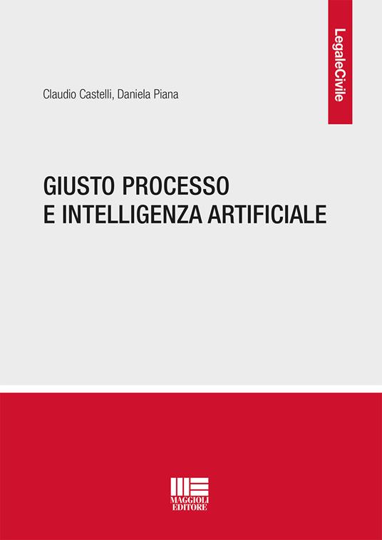 Giusto processo e intelligenza artificiale - Claudio Castelli,Daniela Piana - copertina