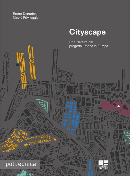 Cityscape. Una rilettura del progetto urbano in Europa - Ettore Donadoni,Nicolò Privileggio - copertina