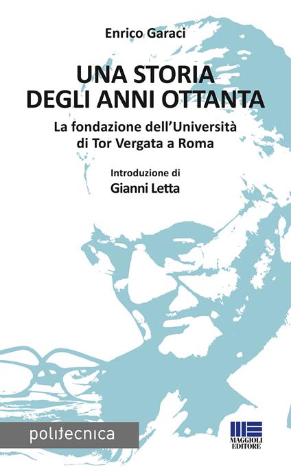 Una storia degli anni Ottanta. La fondazione dell'Università di Tor Vergata a Roma - Enrico Garaci - copertina