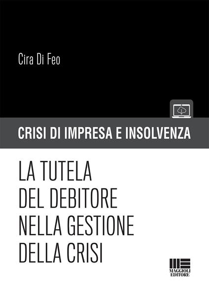 La tutela del debitore nella gestione della crisi - Cira Di Feo - copertina