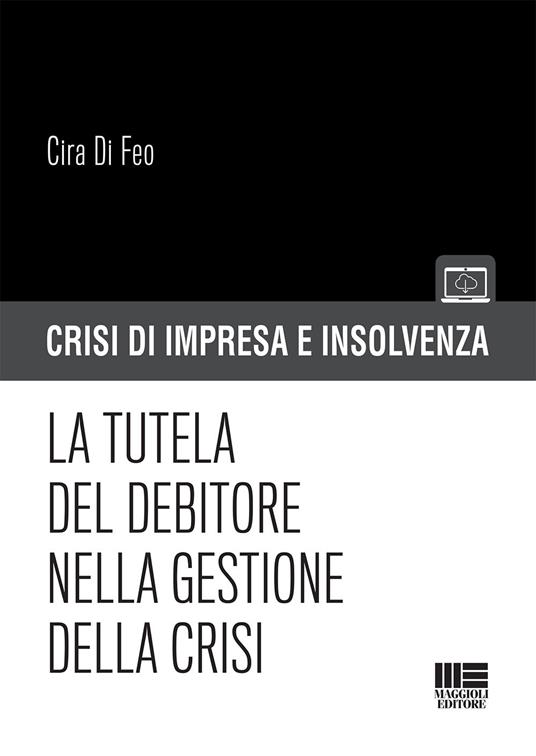 La tutela del debitore nella gestione della crisi - Cira Di Feo - copertina