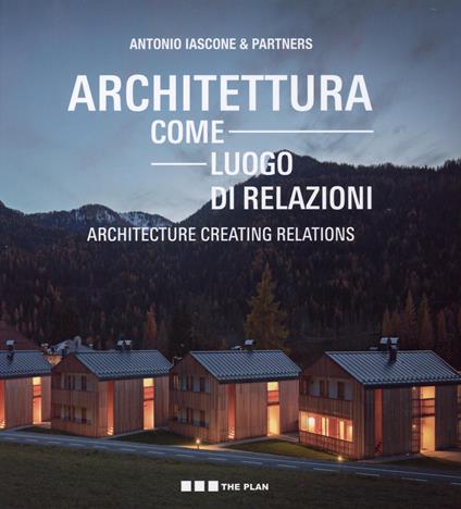 Antonio Iascone & Partners: Architettura come luogo di relazioni.Architecture Creating Relations -  Antonio Iascone - copertina