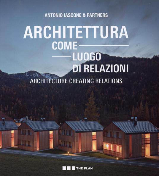  Antonio Iascone & Partners: Architettura come luogo di relazioni.Architecture Creating Relations -  Antonio Iascone - copertina