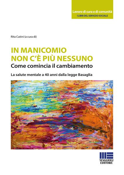 In manicomio non c'è più nessuno. Come comincia il cambiamento. La salute mentale a 40 anni dalla legge Basaglia - copertina