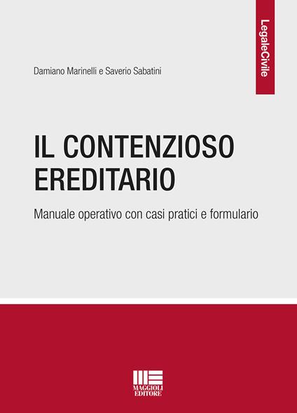 Il contenzioso ereditario. Manuale operativo con casi pratici e formulario - Damiano Marinelli,Saverio Sabatini - copertina