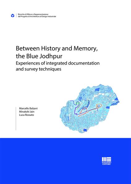 Between history and memory, the Blue Jodhpur. Experiences of integrated documentation and survey techniques - Marcello Balzani,Minakshi Jain,Luca Rossato - copertina