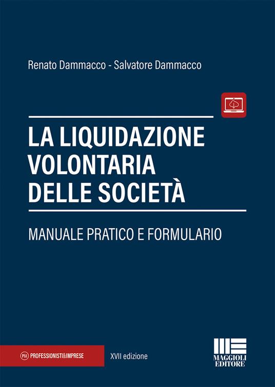 La liquidazione volontaria delle società. Manuale pratico e formulario - Renato Dammacco,Salvatore Dammacco - copertina