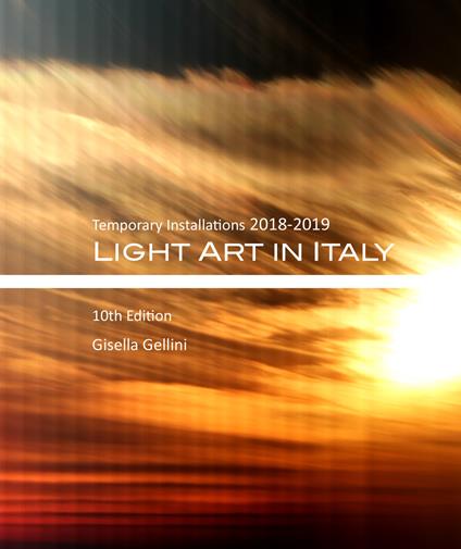 Light art in Italy. Temporary installations 2018-2019. Ediz. italiana e inglese - Gisella Gellini - copertina