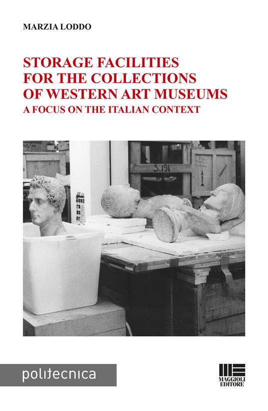 Storage facilities for the collections of western art museums. A focus on the Italian context - Marzia Loddo - copertina