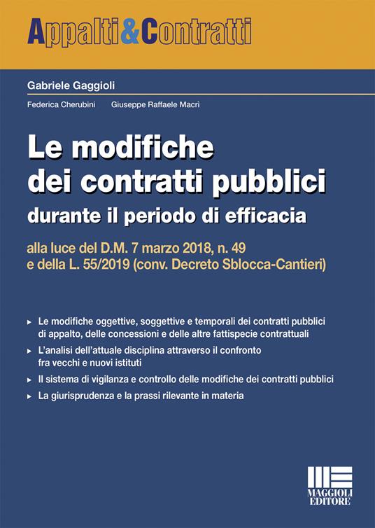 Le modifiche dei contratti pubblici durante il periodo di efficacia alla luce del D.M. 7 marzo 2018, n. 49 e della L. 55/2019 (conv. Decreto Sblocca-Cantieri) - Gabriele Gaggioli,Federica Cherubini,Giuseppe Raffaele Macrì - copertina