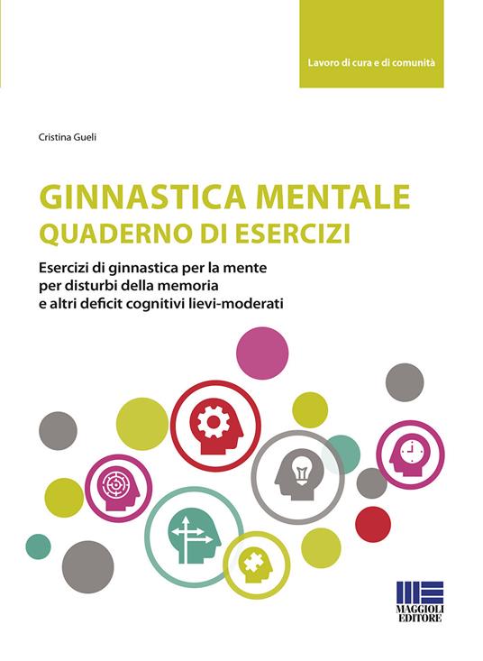 Ginnastica mentale. Quaderno di esercizi - Cristina Gueli - copertina