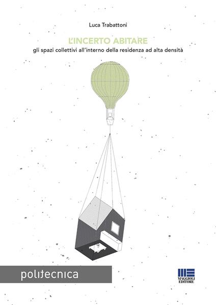 L' incerto abitare. Gli spazi collettivi all'interno della residenza ad alta densità - Luca Trabattoni - copertina