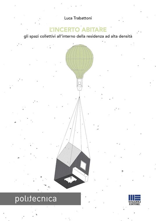 L' incerto abitare. Gli spazi collettivi all'interno della residenza ad alta densità - Luca Trabattoni - copertina